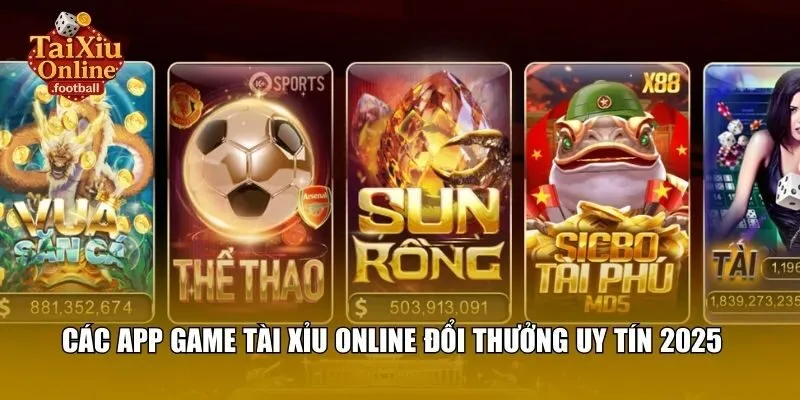Các app game tài xỉu online đổi thưởng uy tín 2025