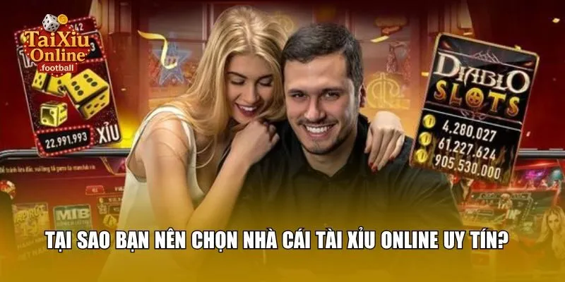 Tại sao bạn nên chọn nhà cái tài xỉu online uy tín?