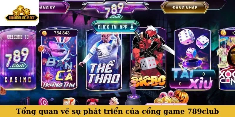 Tổng quan về sự phát triển của cổng game 789club