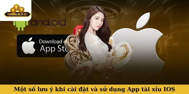 Một số lưu ý quan trọng khi cài đặt và sử dụng App tài xỉu IOS