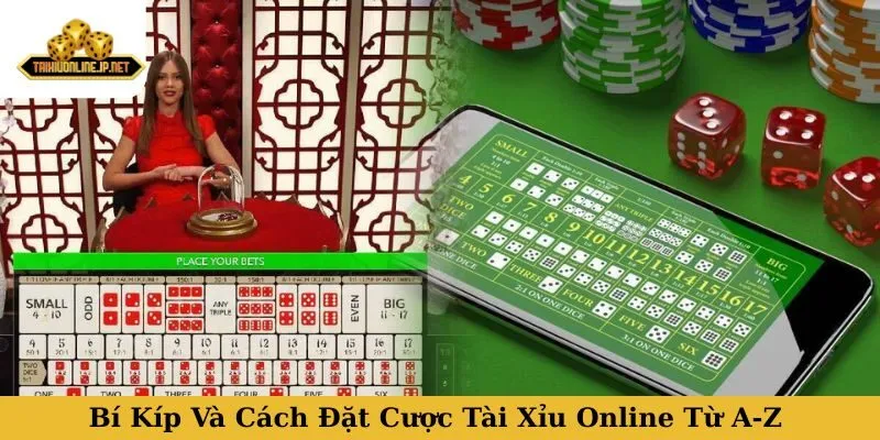 Bí Kíp Và Cách Đặt Cược Tài Xỉu Online Từ A-Z Cho Dân Cược