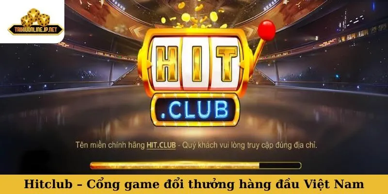 Hitclub – Chi tiết cổng game đổi thưởng hàng đầu Việt Nam