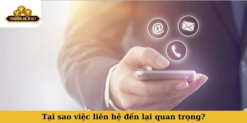 Tại sao việc liên hệ đến lại quan trọng?