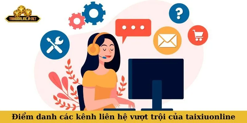 Điểm danh các kênh liên hệ vượt trội của taixiuonline