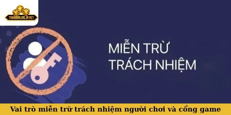 Vai trò của miễn trừ trách nhiệm đối với người chơi và cổng game