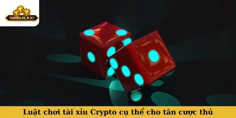 tài xỉu Crypto Luật chơi tài xỉu Crypto cụ thể cho tân cược thủ
