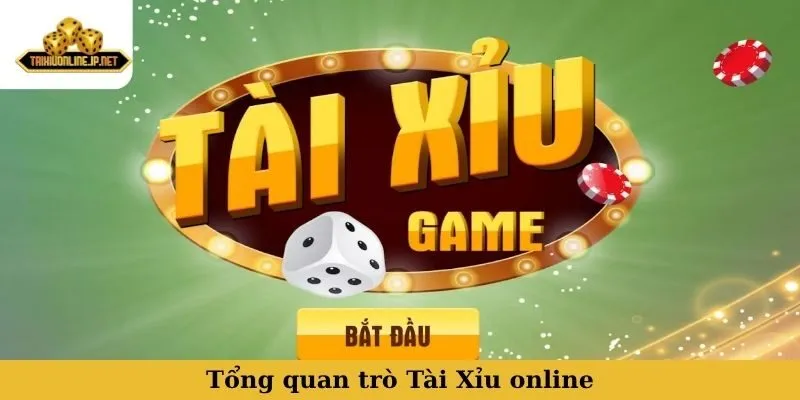 luật chơi Tài Xỉu Tổng quan trò Tài Xỉu online